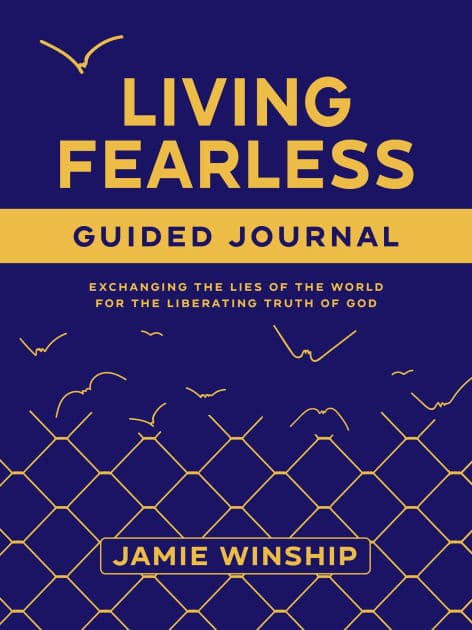 Living Fearless Guided Journal: Exchanging the Lies of the World for the Liberating Truth of God by Jamie Winship