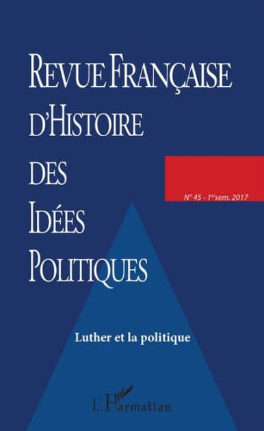 REVUE FRANCAISE (45) D'HISTOIRE DES IDEES POLITIQUES: Luther et la politique by Editions L'Harmattan