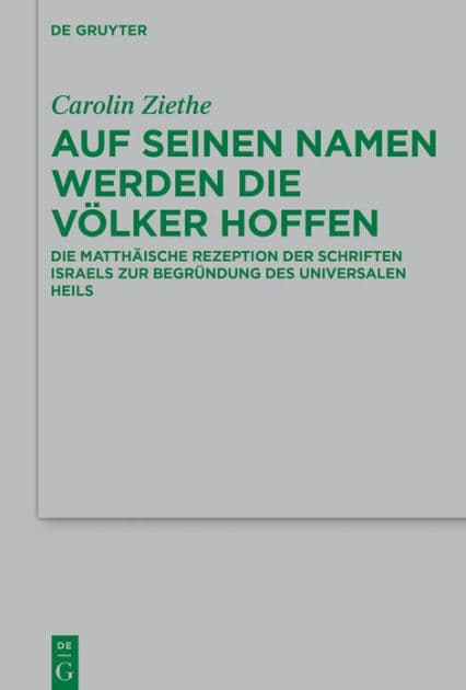 Auf seinen Namen werden die Völker hoffen: Die matthäische Rezeption der Schriften Israels zur Begründung des universalen Heils by Carolin Ziethe
