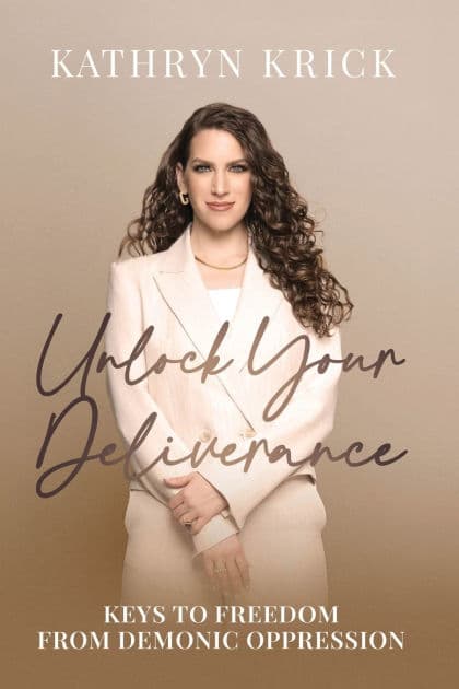 Unlock Your Deliverance: Keys to Freedom From Demonic Oppression by Kathryn Krick