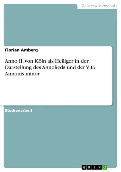 Anno II. von Köln als Heiliger in der Darstellung des Annolieds und der Vita Annonis minor by Florian Amberg