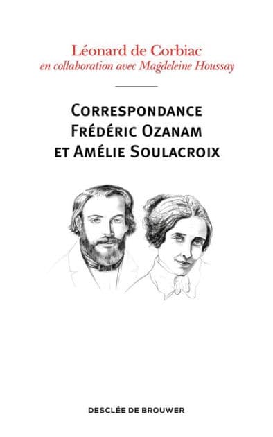 Correspondance Frédéric Ozanam et Amélie Soulacroix: Poèmes, prières et notes intimes by Magdeleine Houssay