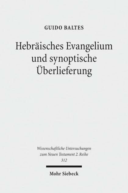 Hebraisches Evangelium und synoptische Uberlieferung: Untersuchungen zum hebraischen Hintergrund der Evangelien by Guido Baltes