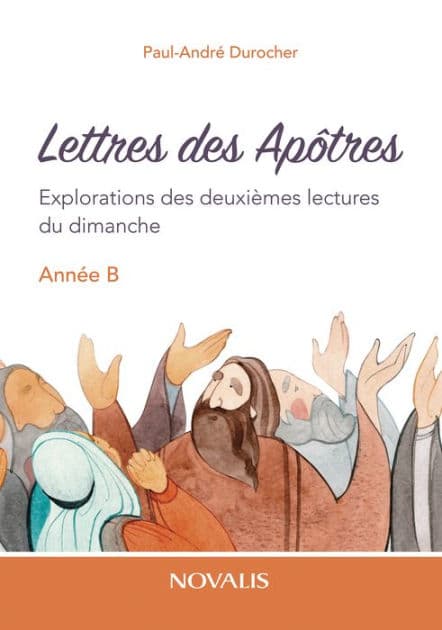 Lettres des Apôtres - Année B: Explorations des deuxièmes lectures du dimanche, année B by Paul-André Durocher