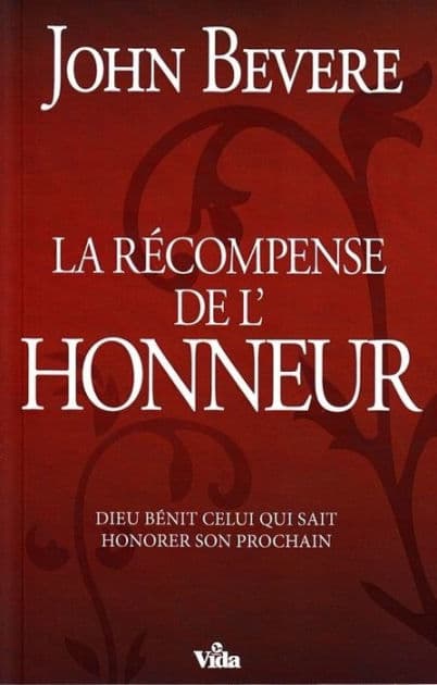 Récompense de l'honneur: Dieu bénit celui qui sait honorer son prochain by John Bevere