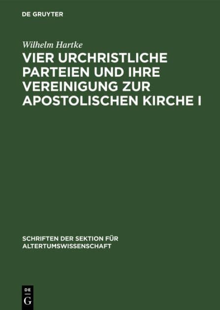 Vier urchristliche Parteien und ihre Vereinigung zur Apostolischen Kirche I by Wilhelm Hartke