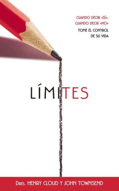 Límites: Cuando decir sí, cuando decir no, tome el control de su vida (Boundaries: When to Say Yes, When to Say No to Take Control of Your Life) by Henry Cloud