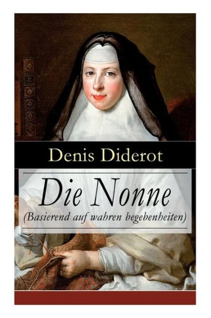 Die Nonne (Basierend auf wahren begebenheiten): Historischer Roman by Denis Diderot