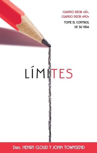 Límites: Cuando decir sí, cuando decir no, tome el control de su vida (Boundaries: When to Say Yes, When to Say No to Take Control of Your Life) by Henry Cloud
