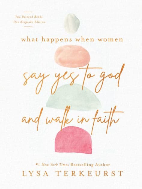 What Happens When Women Say Yes to God and Walk in Faith by Lysa TerKeurst
