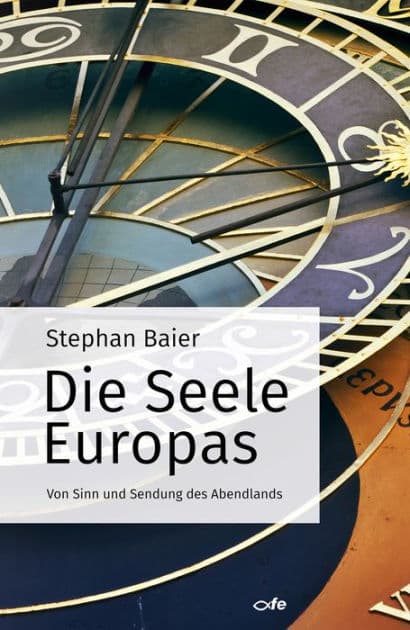 Die Seele Europas: Von Sinn und Sendung des Abendlands by Stephan Baier