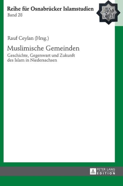 Muslimische Gemeinden: Geschichte, Gegenwart und Zukunft des Islam in Niedersachsen by Rauf Ceylan