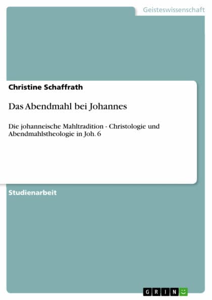 Das Abendmahl bei Johannes: Die johanneische Mahltradition - Christologie und Abendmahlstheologie in Joh. 6 by Christine Schaffrath