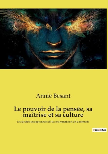 Le pouvoir de la pensée, sa maîtrise et sa culture: Les facultés insoupçonnées de la concentration et de la mémoire by Annie Besant