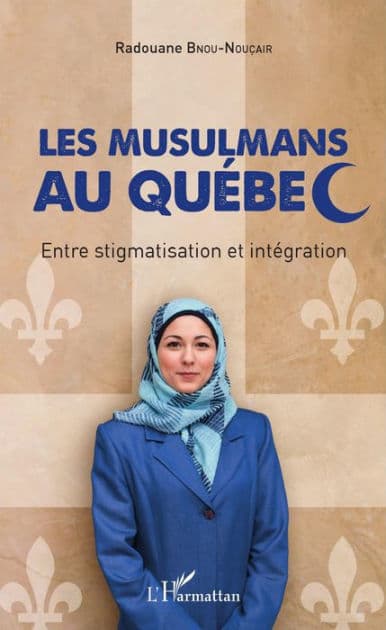 Les musulmans au Québec: Entre stigmatisation et intégration by Radouane Bnou-Noucair