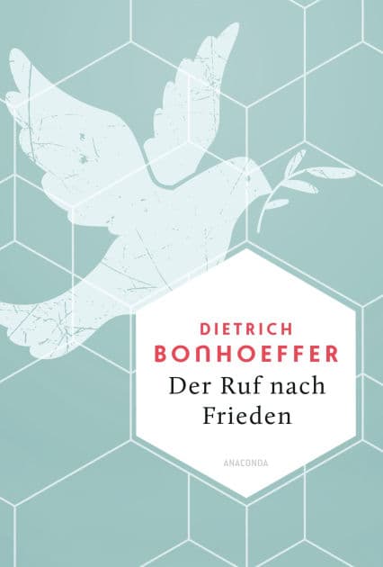 Der Ruf nach Frieden: Kraftvolle Worte für Trost und Zuversicht. Die Weisheit eines großen Vorbilds by Dietrich Bonhoeffer