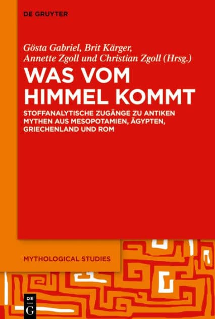 Was vom Himmel kommt: Stoffanalytische Zugänge zu antiken Mythen aus Mesopotamien, Ägypten, Griechenland und Rom by Gösta Ingvar Gabriel