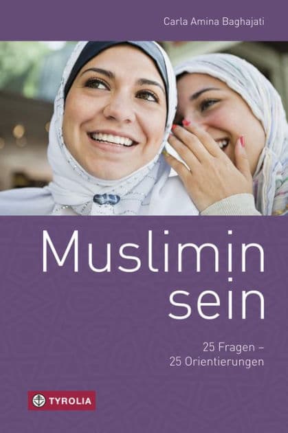 Muslimin sein: 25 Fragen - 25 Orientierungen by Carla Amina Baghajati