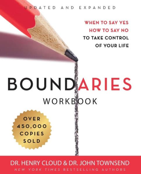 Boundaries Workbook: When to Say Yes, How to Say No to Take Control of Your Life by Henry Cloud