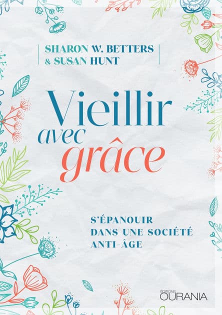 Vieillir avec grâce: S'épanouir dans une société anti-âge by Sharon W. Betters