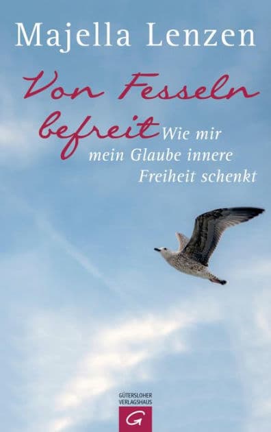 Von Fesseln befreit: Wie mir mein Glaube innere Freiheit schenkt by Majella Lenzen