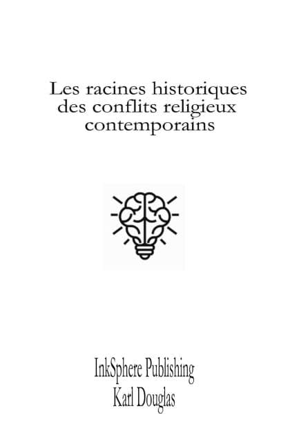 Les racines historiques des conflits religieux contemporains by Karl Douglas