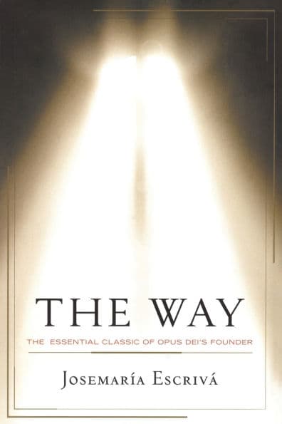 The Way: The Essential Classic of Opus Dei's Founder by Josemaria Escriva