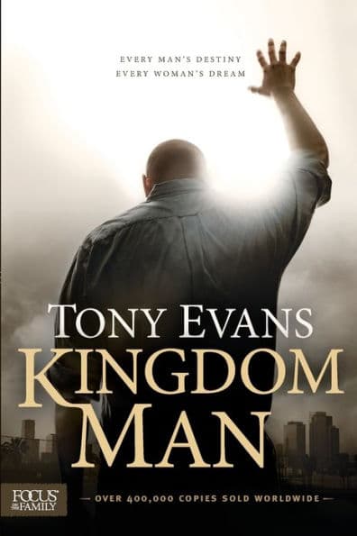 Kingdom Man: Every Man's Destiny, Every Woman's Dream by Tony Evans