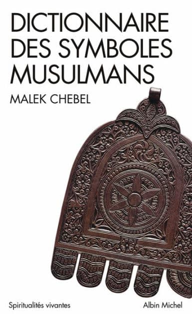 Dictionnaire des symboles musulmans: Rites, mystique et civilisation by Malek Chebel