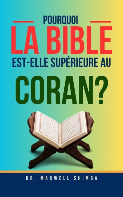 Pourquoi la Bible est-elle supérieure au Coran? by Maxwell Shimba