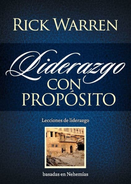 Liderazgo con propósito: Lecciones de liderazgo basadas en Nehemías by Rick Warren