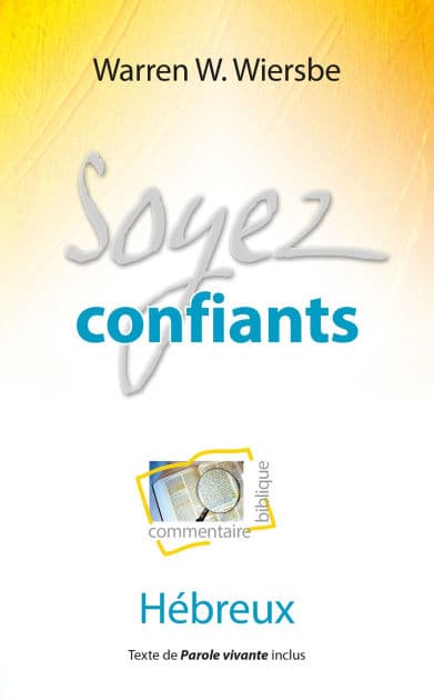 Soyez confiants: Commentaire biblique et pratique sur l'Épître aux Hébreux by Warren W. Wiersbe