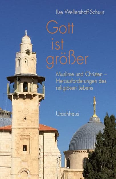 Gott ist größer: Muslime und Christen - Herausforderungen des religiösen Lebens by Ilse Wellershoff-Schuur