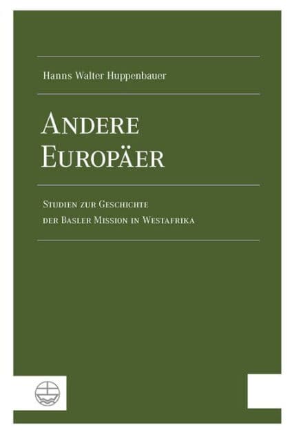 Andere Europaer: Studien zur Geschichte der Basler Mission in Westafrika by Hanns Walter Huppenbauer