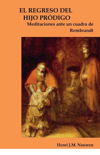 EL REGRESO DEL HIJO PRODIGO: Meditaciones ante un cuadro de Rembrandt by Henri J. M. Nouwen