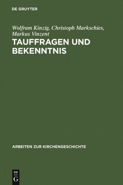 Tauffragen und Bekenntnis: Studien zur sogenannten "Traditio Apostolica", zu den "Interrogationes de fide" und zum "Römischen Glaubensbekenntnis" by Wolfram Kinzig