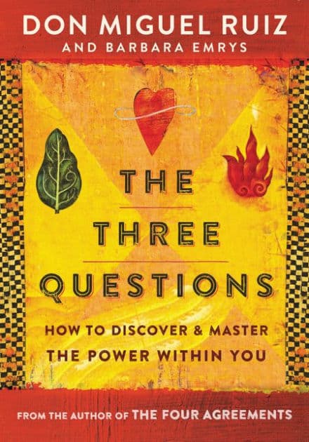 The Three Questions: How to Discover and Master the Power Within You by don Miguel Ruiz
