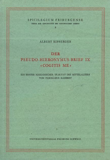 Der Pseudo-Hieronymus Brief IX Cogitis Me: Ein erster marianischer Traktat des Mittelalters vpn Paschasius Radbert by Albert Ripberger
