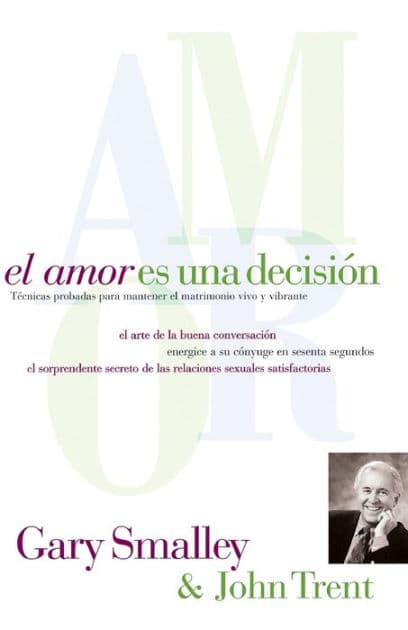 El amor es una decisión: Técnicas probadas para mantener el matrimonio vivo y vibrante by Gary Smalley
