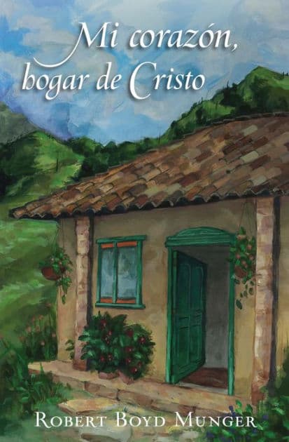 Mi corazón, hogar de Cristo by Robert Munger