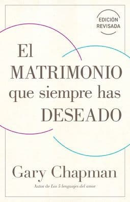 El matrimonio que siempre has deseado (edició revisada) / The Marriage You've Always Wanted (Revised Edition) by Gary Chapman