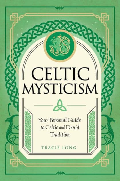 Celtic Mysticism: Your Personal Guide to Celtic and Druid Tradition by Tracie Long