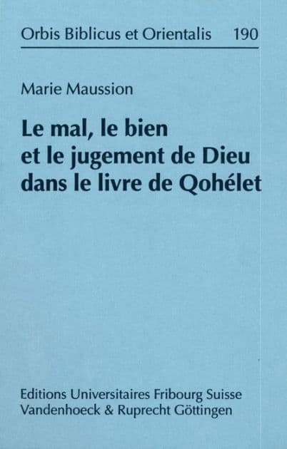 Le mal, le bien et le jugement de Dieu dans le livre de Qohelet by Marie Maussion
