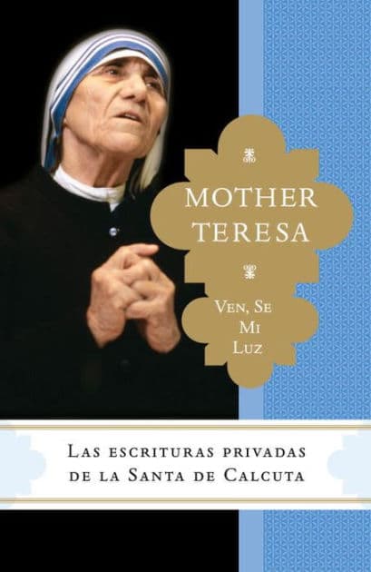 Ven, se mi luz: Las escrituras privadas de la Santa de Calcuta by Madre Teresa