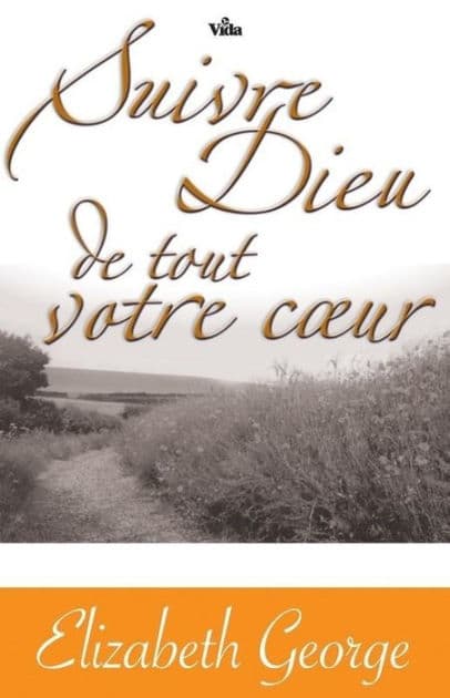 Suivre Dieu de tout votre coeur by Elizabeth George