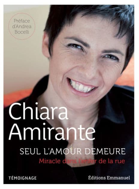 Seul l'amour demeure: Miracle dans l'enfer de la rue by Chiara Amirante