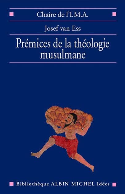 Prémices de la théologie musulmane by Josef van Ess
