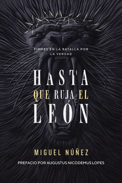 Hasta que ruja el León: Firmes en la batalla por la verdad by Miguel Núñez