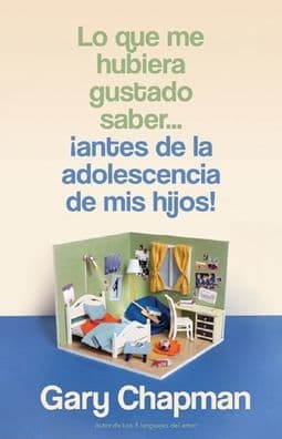 Lo que me hubiera gustado saber...¡antes de la adolescencia de mis hijos! / Things I Wish I'd Known before My Child Became a Teenager by Gary Chapman