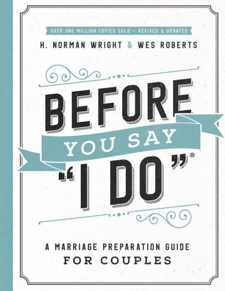 Before You Say "I Do": A Marriage Preparation Guide for Couples by H. Norman Wright